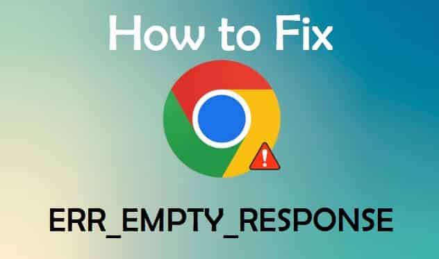How To Fix ERR_EMPTY_RESPONSE In Chrome