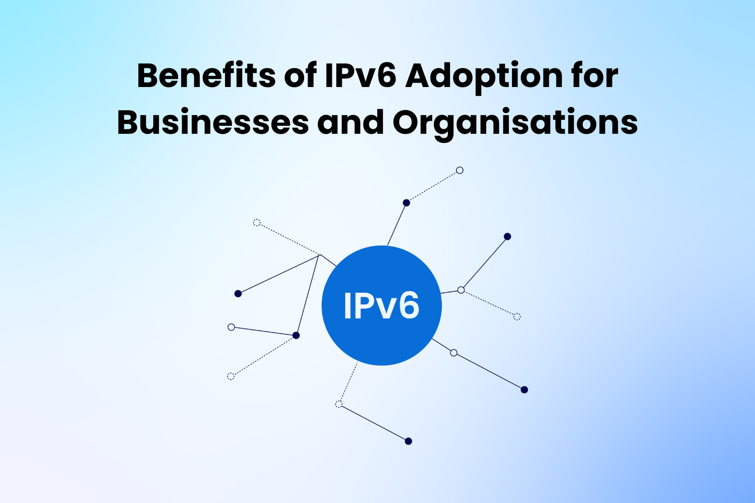 Benefits of IPv6 Adoption for Businesses and Organisations
